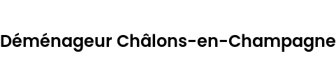 Déménageur Châlons-en-Champagne